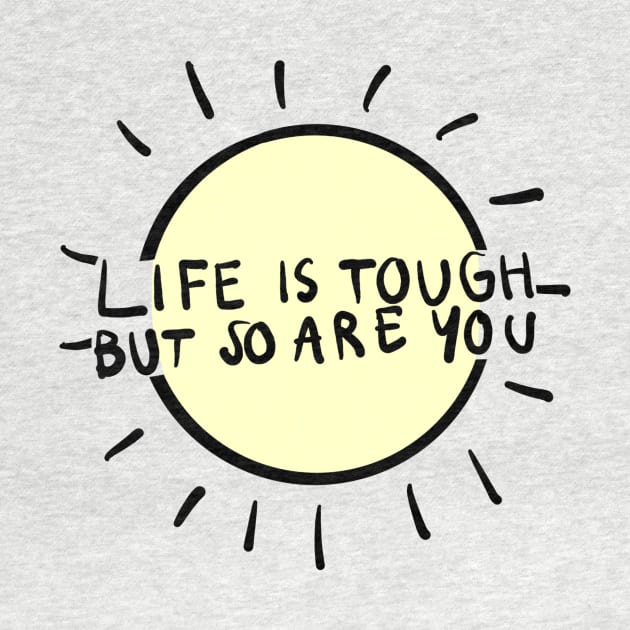 life is tough but so are you by cmxcrunch